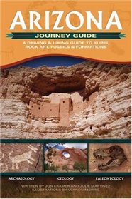 Arizona Journey Guide: A Driving And Hiking Guide to Ruins, Rock Art, Fossils And Formations
