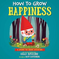 How to Grow Happiness (Jerome the Gnome)