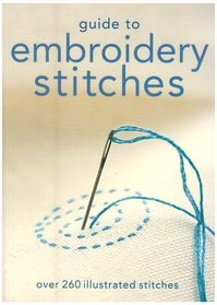 Guide to Embroidery Stitches: Over 260 Illustrated Stitches (Hachette General Reference)