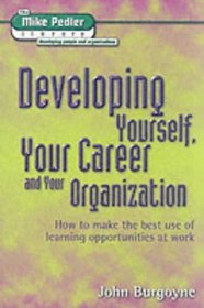 Developing Yourself, Your Career and Your Organization (Mike Pedler Library: Developing People & Organizations)