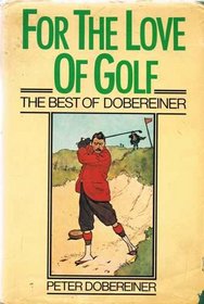 For the Love of Golf: Best of Dobereiner