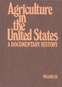 Agriculture in the United States/ A Documentary History V3: Vol. 3 (Agriculture in the U. S.)