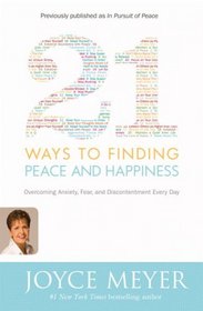 21 Ways to Finding Peace and Happiness: Overcoming Anxiety,   Fear, and Discontentment Every Day (formerly In Pursuit of Peace)