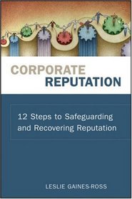 Corporate Reputation: 12 Steps to Safeguarding and Recovering Reputation