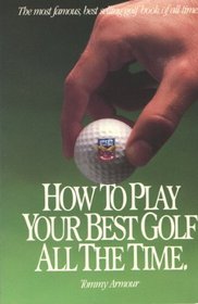 How to Play Your Best Golf All the Time