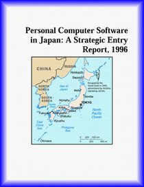 Personal Computer Software in Japan: A Strategic Entry Report, 1996 (Strategic Planning Series)