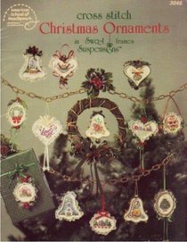 Cross Stitch Christmas Ornaments in Sweet Suspensions Frames (American School of Needlework # 3046)