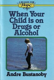 When your child is on drugs or alcohol (A Reason for hope)