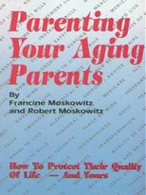 Parenting Your Aging Parents: How to Protect Their Quality of Life, and Yours!