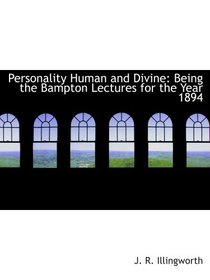 Personality Human and Divine: Being the Bampton Lectures for the Year 1894