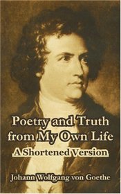 Poetry and Truth from My Own Life: A Shortened Version