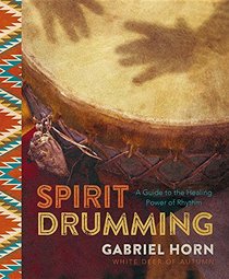 Spirit Drumming: A Guide to the Healing Power of Rhythm