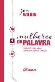 Mulheres da Palavra: Como Estudar a Bblia Com Nossa Mente e Corao (Portuguese Edition)