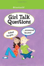 Girl Talk Questions: Asked by Girls, Answered by You (American Girl Library)