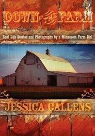 Down on the Farm: Real Life Stories and Photographs by a Minnesota Farm Girl