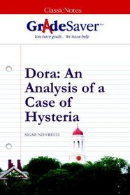 GradeSaver (tm) ClassicNotes Dora: An Analysis of a Case of Hysteria Study Guide