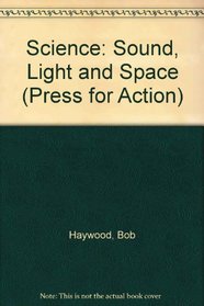 Science: Sound, Light and Space (Press for Action)