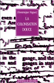 La colonisation douce: Feu la langue francaise? : carnets 1978-1990 (French Edition)