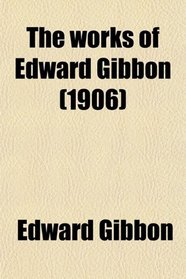 The works of Edward Gibbon (1906)
