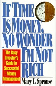 IF TIME IS MONEY NO WONDER I'M NOT RICH: BUSY INVESTOR'S GD SUCCESFL MONY MGMT