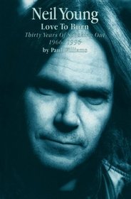 Neil Young: Love to Burn : Thirty Years of Speaking Out, 1966-1996