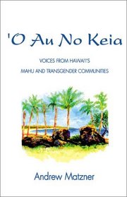 'O Au No Keia: Voices from Hawai'I's Mahu and Transgender Communities