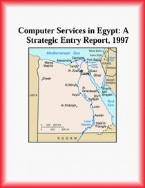 Computer Services in Egypt: A Strategic Entry Report, 1997 (Strategic Planning Series)