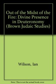 Out of the Midst of the Fire: Divine Presence in Deuteronomy
