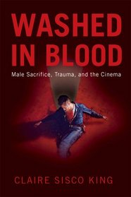 Washed in Blood: Male Sacrifice, Trauma, and the Cinema
