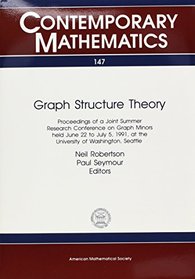 Graphic Structure Theory: Proceedings of the Ams-Ims-Siam Joint Summer Research Conference on Graph Minors Held June 22 to July 5, 1991, With Support (Contemporary Mathematics)