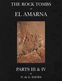 The Rock Tombs Of El-Amarna: The Tombs Of Huya And Ahmes/The Tombs Of Penthu, Mahu And Others