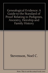 Genealogical Evidence: A Guide to the Standard of Proof Relating to Pedigrees, Ancestry, Heirship and Family History