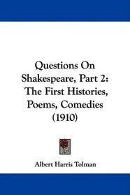 Questions On Shakespeare, Part 2: The First Histories, Poems, Comedies (1910)