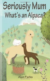 Seriously Mum, What's an Alpaca?: An Adventure in the Frying Pan of Spain