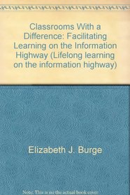 Classrooms with a difference : Facilitating learning on the Information Highway.