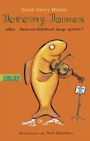 Jeremy James oder Kann ein Goldfisch Geige spielen?