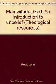 Man without God: An introduction to unbelief (Theological resources)