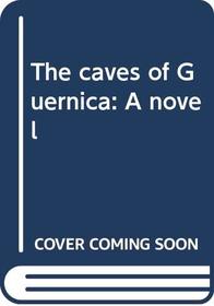 The caves of Guernica: A novel