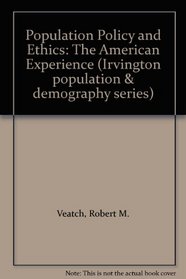 Population Policy and Ethics: The American Experience (Irvington population & demography series)