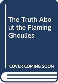 The Truth About The Flaming Ghoulies