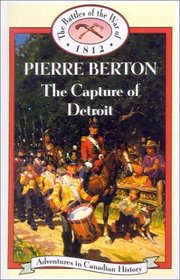 Capture of Detroit (Adventures in Canadian History. the Battles of the War of 18)