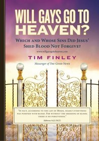 Will Gays Go To Heaven?: Which and Whose Sins did Jesus' Shed Blood Not Forgive?