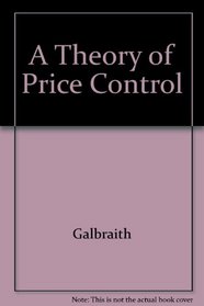 A Theory of Price Control: The Classic Account, 1980 edition with a new introduction by the author (Harvard Paperbacks)