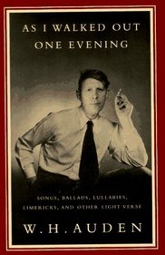 As I Walked Out One Evening : Songs, Ballads, Lullabies, Limericks, and Other Light Verse (Vintage International)