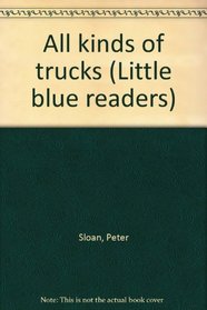 All kinds of trucks (Little blue readers)