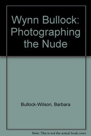 Wynn Bullock Photographing the Nude: The Beginnings of a Quest for Meaning