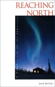 Reaching North: A Celebration of the Subarctic (Anthologies)