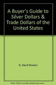 A Buyer's Guide to Silver Dollars & Trade Dollars of the United States