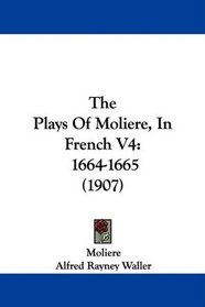The Plays Of Moliere, In French V4: 1664-1665 (1907)