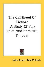 The Childhood Of Fiction: A Study Of Folk Tales And Primitive Thought